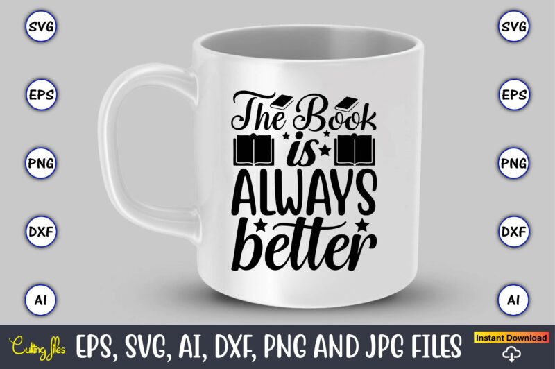 The book is always better,Reading SVG Bundle, Book Svg, Books SVG Bundle, Book Lover svg Cut Files, Book quotes SVG, Library Svg, Book Lover svg Bundle, Cameo Cricut,Reading SVG Bundle,