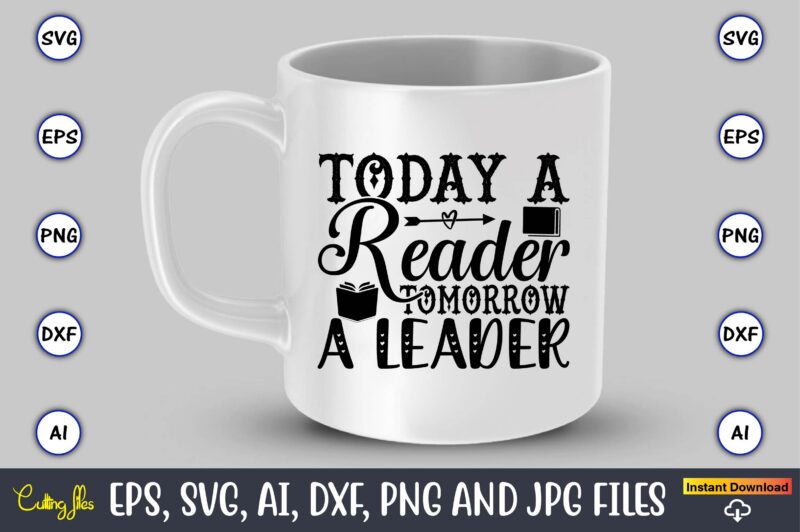 Today a reader tomorrow a leader,Reading SVG Bundle, Book Svg, Books SVG Bundle, Book Lover svg Cut Files, Book quotes SVG, Library Svg, Book Lover svg Bundle, Cameo Cricut,Reading SVG