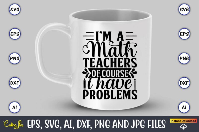 I’m a math teacher of course i have problems,Math svg bundle, math teacher svg bundle, math student svg bundle, math tacher svg bundle for cicut, math teacher png bundle, math