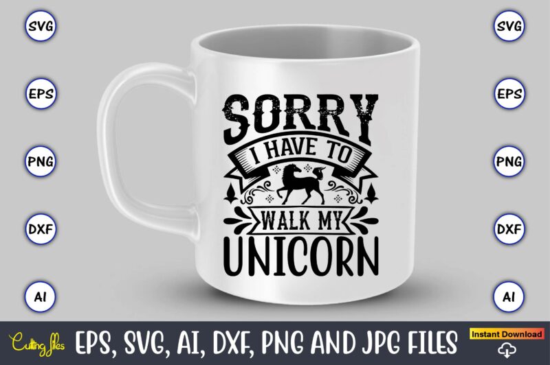 Sorry i have to walk my unicorn,unicorn,unicorn t-shirt, unicorn design,unicorn png, unicorn bundle svg,unicorn t-shirt, unicorn svg vector, unicorn vector, unicorn t-shirt design, t-shirt, design, t-shirt design bundle,unicorn, unicorn svg,