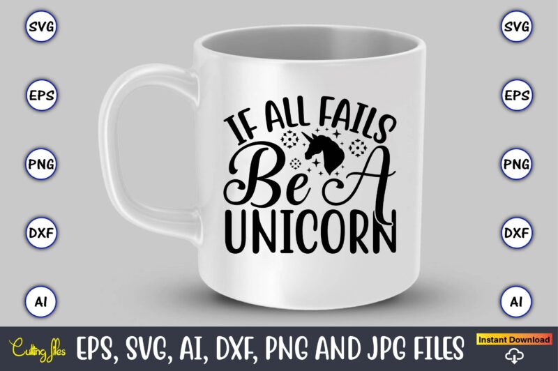 If all fails be a unicorn,unicorn,unicorn t-shirt, unicorn design,unicorn png, unicorn bundle svg,unicorn t-shirt, unicorn svg vector, unicorn vector, unicorn t-shirt design, t-shirt, design, t-shirt design bundle,unicorn, unicorn svg, bundle