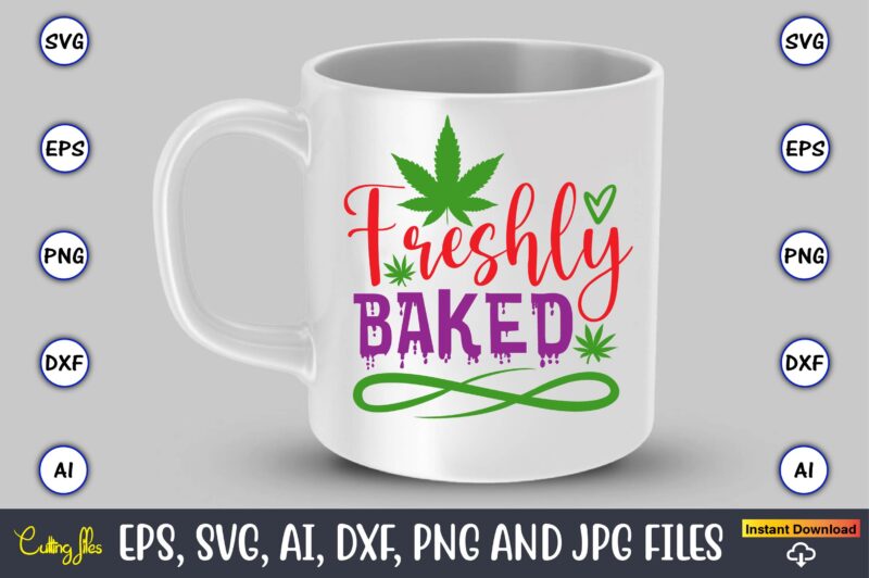 Freshly baked,Weed Svg Bundle,Weed, Weed t-shirt, Weed t-shirt design, Weed t-shirt bundle, Weed design bundle, Weed svg vector,Weed cut file,Weed png, Weed png design,Marijuana SVG Bundle,t-shirt,weed t-shirt, weed design, weed