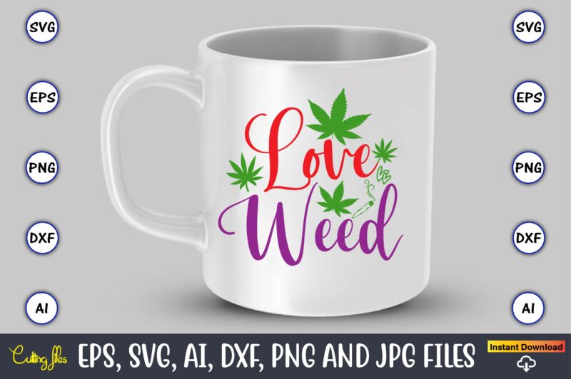 Love weed,Weed Svg Bundle,Weed, Weed t-shirt, Weed t-shirt design, Weed t-shirt bundle, Weed design bundle, Weed svg vector,Weed cut file,Weed png, Weed png design,Marijuana SVG Bundle,t-shirt,weed t-shirt, weed design, weed