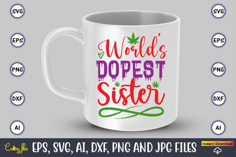 World’s dopest sister,Weed Svg Bundle,Weed, Weed t-shirt, Weed t-shirt design, Weed t-shirt bundle, Weed design bundle, Weed svg vector,Weed cut file,Weed png, Weed png design,Marijuana SVG Bundle,t-shirt,weed t-shirt, weed design,