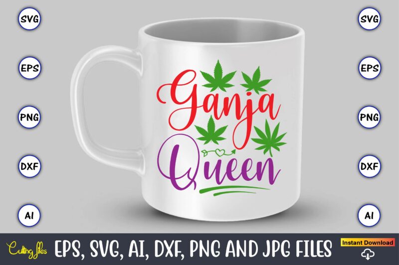 Ganja queen,Weed Svg Bundle,Weed, Weed t-shirt, Weed t-shirt design, Weed t-shirt bundle, Weed design bundle, Weed svg vector,Weed cut file,Weed png, Weed png design,Marijuana SVG Bundle,t-shirt,weed t-shirt, weed design, weed