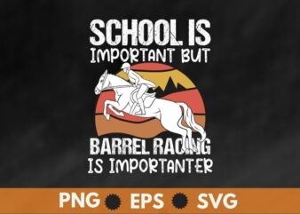 School is important but barrel racing is importer Barrel girl t shirt design vector, Barrel Racing, Horse, Rodeo, Cowgirl