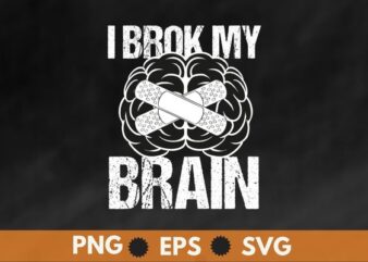 I Broke My Brain Surgery Neurosurgery Head Injury Survivor T-Shirt design vector, Neurosurgeon, Neuro Doctor, Neurosurgery, neurology, stroke neurosurgery, neuro tech, neuroscienc