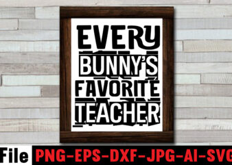Every Bunny’s Favorite Teacher T-shirt Design,Bunny Kisses And Easter Wishes T-shirt Design,Easter svg bundle, Easter svg,Fall svg bundle mega bundle ,280 Design,#sweet art design fall autumn mega svg bundle ,fall