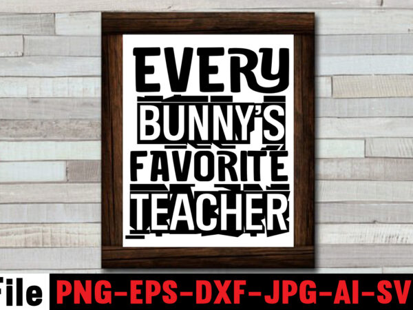 Every bunny’s favorite teacher t-shirt design,bunny kisses and easter wishes t-shirt design,easter svg bundle, easter svg,fall svg bundle mega bundle ,280 design,#sweet art design fall autumn mega svg bundle ,fall