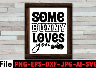 Some Bunny Loves You T-shirt Design,Bunny Kisses And Easter Wishes T-shirt Design,Easter svg bundle, Easter svg,Fall svg bundle mega bundle ,280 Design,#sweet art design fall autumn mega svg bundle ,fall