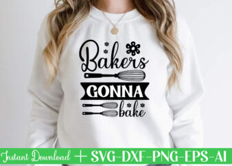 Bakers Gonna Bake t shirt design,Kitchen Svg, Kitchen Svg Bundle, Kitchen Cut File, Baking Svg, Cooking Svg, Kitchen Quotes Svg, Kitchen Svg Files For Cricut, Chef svg Kitchen Svg Bundle,