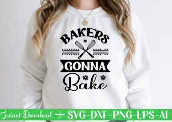 Bakers Gonna Bake 1 t shirt design,Kitchen Svg, Kitchen Svg Bundle, Kitchen Cut File, Baking Svg, Cooking Svg, Kitchen Quotes Svg, Kitchen Svg Files For Cricut, Chef svg Kitchen Svg