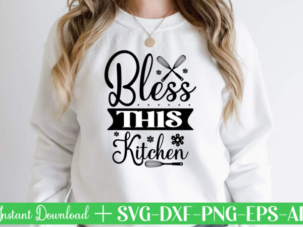 Bless this kitchen t shirt design,kitchen svg, kitchen svg bundle, kitchen cut file, baking svg, cooking svg, kitchen quotes svg, kitchen svg files for cricut, chef svg kitchen svg bundle,