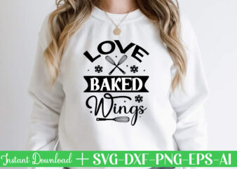 Love Baked Wings t shirt design,Kitchen Svg, Kitchen Svg Bundle, Kitchen Cut File, Baking Svg, Cooking Svg, Kitchen Quotes Svg, Kitchen Svg Files For Cricut, Chef svg Kitchen Svg Bundle,