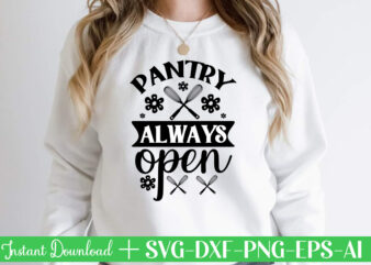 Pantry Always Open t shirt design,Kitchen Svg, Kitchen Svg Bundle, Kitchen Cut File, Baking Svg, Cooking Svg, Kitchen Quotes Svg, Kitchen Svg Files For Cricut, Chef svg Kitchen Svg Bundle,