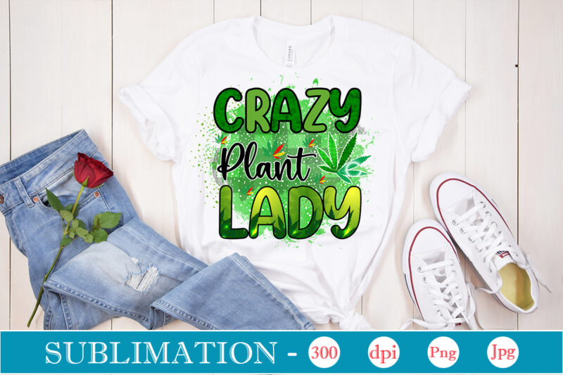 Crazy Plant Lady Sublimation, Weed sublimation bundle, Cannabis PNG Bundle, Cannabis Png, Weed Png, Pot Leaf Png, Weed Leaf Png, Weed Smoking Png, Weed Girl Png, Cannabis Shirt Design,Weed svg,