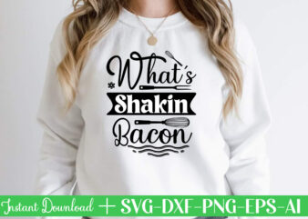 What’s Shakin Bacon-01 t shirt design,Kitchen Svg, Kitchen Svg Bundle, Kitchen Cut File, Baking Svg, Cooking Svg, Kitchen Quotes Svg, Kitchen Svg Files For Cricut, Chef svg Kitchen Svg Bundle,