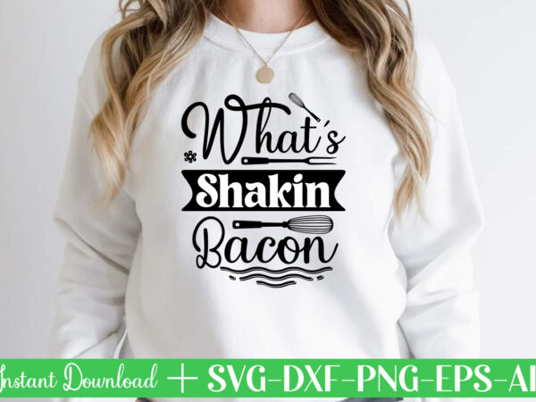 What’s shakin bacon-01 t shirt design,kitchen svg, kitchen svg bundle, kitchen cut file, baking svg, cooking svg, kitchen quotes svg, kitchen svg files for cricut, chef svg kitchen svg bundle,