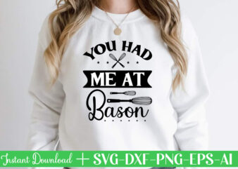 You Had Me At Bason t shirt design,Kitchen Svg, Kitchen Svg Bundle, Kitchen Cut File, Baking Svg, Cooking Svg, Kitchen Quotes Svg, Kitchen Svg Files For Cricut, Chef svg Kitchen