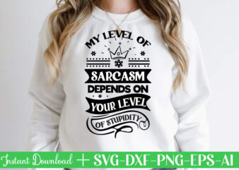 My Level Of Sarcasm Depends On Your Level Of Stupidity Svg Bundle, Svg Files For Cricut, Svg Bundles, Svg For Shirts, Mom Svg, Svgs, Svg File, Svg Designs, Sarcastic Svg,