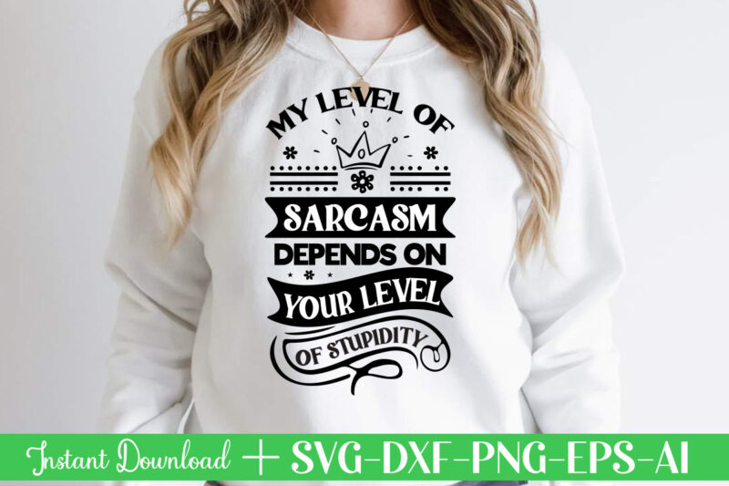 My Level Of Sarcasm Depends On Your Level Of Stupidity Svg Bundle, Svg Files For Cricut, Svg Bundles, Svg For Shirts, Mom Svg, Svgs, Svg File, Svg Designs, Sarcastic Svg,