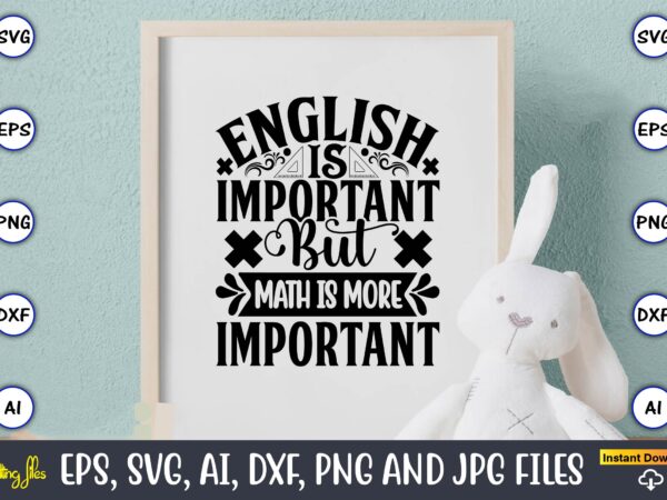 English is important but math is more important,math svg bundle, math teacher svg bundle, math student svg bundle, math tacher svg bundle for cicut, math teacher png bundle, math png,math vector clipart
