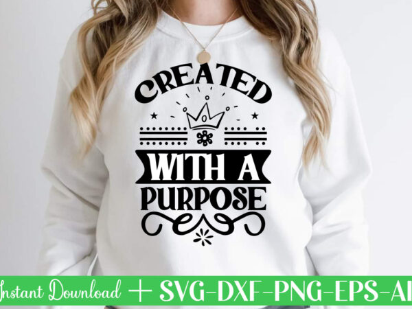 Created with a purpose svg bundle, svg files for cricut, svg bundles, svg for shirts, mom svg, svgs, svg file, svg designs, sarcastic svg, silhouette cut files, 35 sarcastic bundle