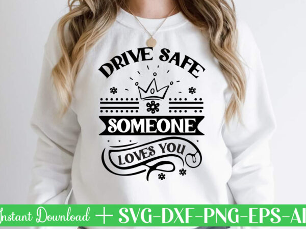 Drive safe someone loves you svg bundle, svg files for cricut, svg bundles, svg for shirts, mom svg, svgs, svg file, svg designs, sarcastic svg, silhouette cut files, 35 sarcastic