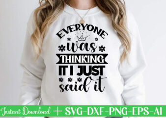 Everyone Was Thinking It I Just Said It Svg Bundle, Svg Files For Cricut, Svg Bundles, Svg For Shirts, Mom Svg, Svgs, Svg File, Svg Designs, Sarcastic Svg, Silhouette Cut