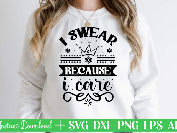 I swear because i care svg bundle, svg files for cricut, svg bundles, svg for shirts, mom svg, svgs, svg file, svg designs, sarcastic svg, silhouette cut files, 35 sarcastic