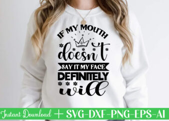 if my mouth doesn’t say it my face will Svg Bundle, Svg Files For Cricut, Svg Bundles, Svg For Shirts, Mom Svg, Svgs, Svg File, Svg Designs, Sarcastic Svg, Silhouette