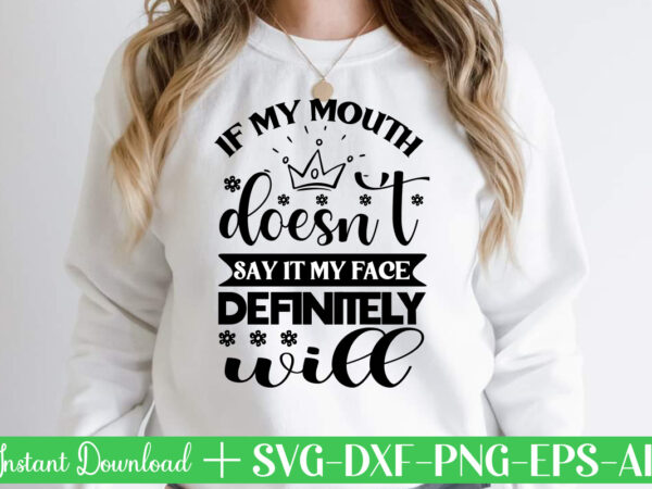 If my mouth doesn’t say it my face will svg bundle, svg files for cricut, svg bundles, svg for shirts, mom svg, svgs, svg file, svg designs, sarcastic svg, silhouette