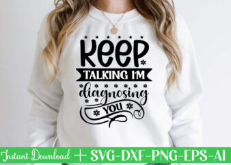 Keep Talking I m Diagnosing You-01 Svg Bundle, Svg Files For Cricut, Svg Bundles, Svg For Shirts, Mom Svg, Svgs, Svg File, Svg Designs, Sarcastic Svg, Silhouette Cut Files, 35