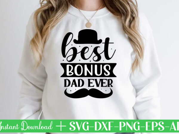 Best bonus dad ever t shirt designfather’s day svg , father’s day bundle, #5 father’s day pack ,- father’s day mega pack ,- father’s day cut file,- vectores del día