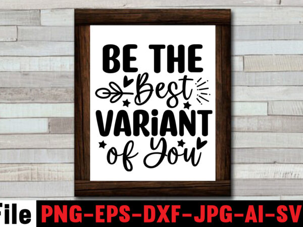 Be the best variant of you t-shirt design,motivational quotes svg bundle ,fight t -shirt design,halloween t-shirt bundle,homeschool svg bundle,thanksgiving svg bundle, autumn svg bundle, svg designs, homeschool bundle, homeschool svg