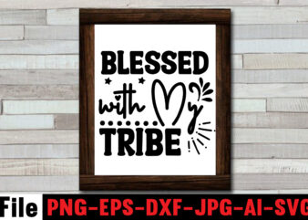 Blessed with My Tribe T-shirt Design,Be the Best Variant of You T-shirt Design,Motivational Quotes SVG Bundle ,Fight T -shirt Design,Halloween T-shirt Bundle,homeschool svg bundle,thanksgiving svg bundle, autumn svg bundle, svg