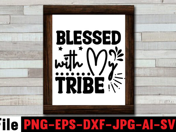 Blessed with my tribe t-shirt design,be the best variant of you t-shirt design,motivational quotes svg bundle ,fight t -shirt design,halloween t-shirt bundle,homeschool svg bundle,thanksgiving svg bundle, autumn svg bundle, svg