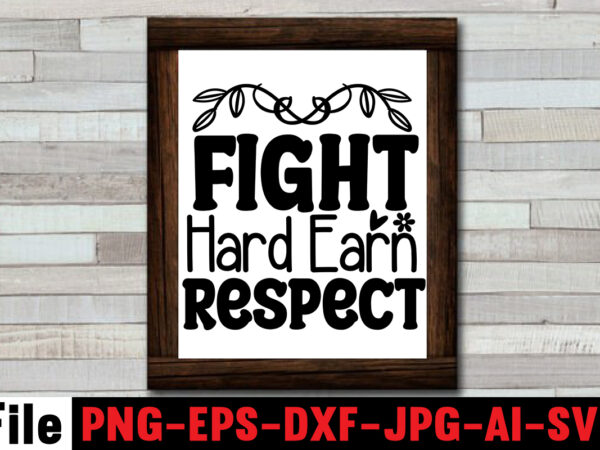 Fight hard earn respect t-shirt design,dare to begin t-shirt design,0-3, 0.5, 001, 007, 01, 02, 1, 10, 100%, 101, 11, 123, 160, 188, 1950s, 1957, 1960s, 1971, 1978, 1980s, 1987,