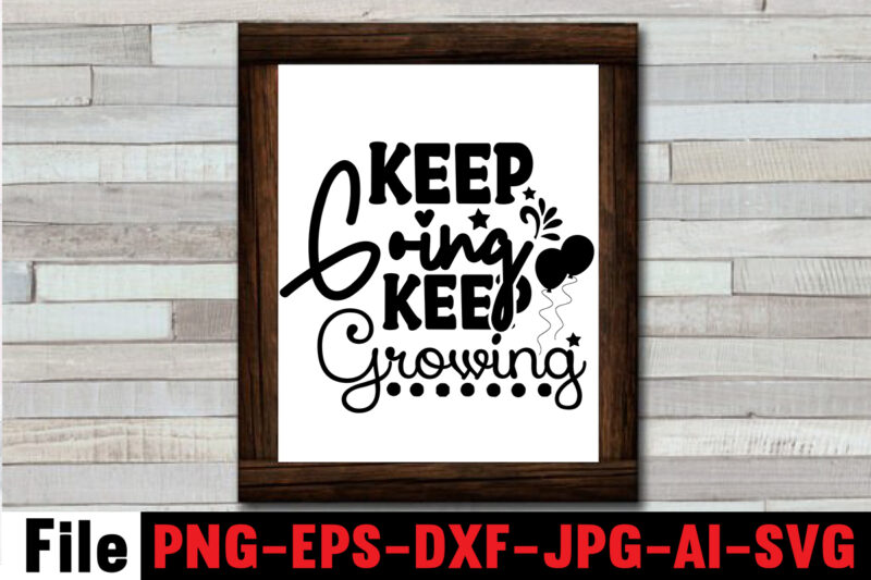 Keep Going Keep Growing T-shirt Design,Dare to Begin T-shirt Design,0-3, 0.5, 001, 007, 01, 02, 1, 10, 100%, 101, 11, 123, 160, 188, 1950s, 1957, 1960s, 1971, 1978, 1980s, 1987,