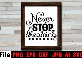 Never stop dreaming T-shirt Design,Dare to Begin T-shirt Design,0-3, 0.5, 001, 007, 01, 02, 1, 10, 100%, 101, 11, 123, 160, 188, 1950s, 1957, 1960s, 1971, 1978, 1980s, 1987, 1996,