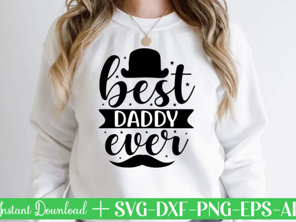 Best daddy ever t shirt designfather’s day svg , father’s day bundle, #5 father’s day pack ,- father’s day mega pack ,- father’s day cut file,- vectores del día del
