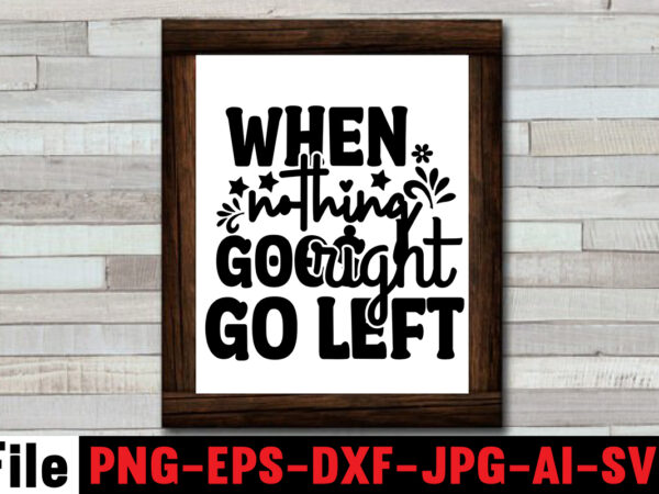 When nothing goes right go left t-shirt design,dare to begin t-shirt design,0-3, 0.5, 001, 007, 01, 02, 1, 10, 100%, 101, 11, 123, 160, 188, 1950s, 1957, 1960s, 1971, 1978,