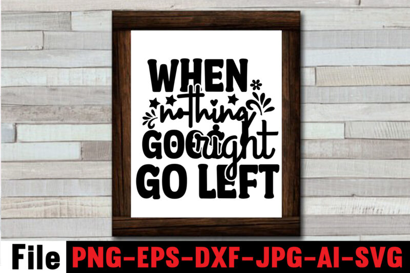 When nothing goes right go left T-shirt Design,Dare to Begin T-shirt Design,0-3, 0.5, 001, 007, 01, 02, 1, 10, 100%, 101, 11, 123, 160, 188, 1950s, 1957, 1960s, 1971, 1978,