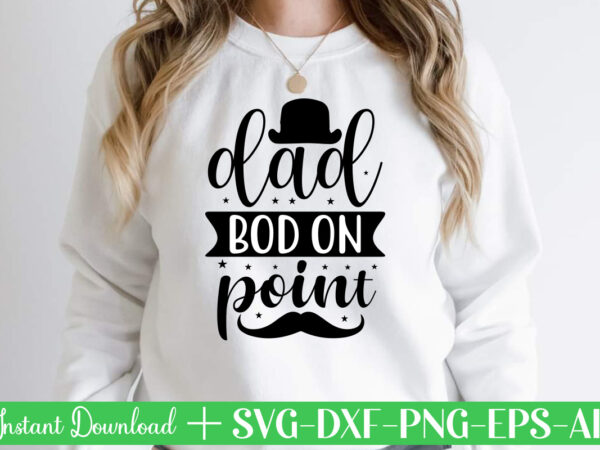 Dad bod on point t shirt designfather’s day svg , father’s day bundle, #5 father’s day pack ,- father’s day mega pack ,- father’s day cut file,- vectores del día