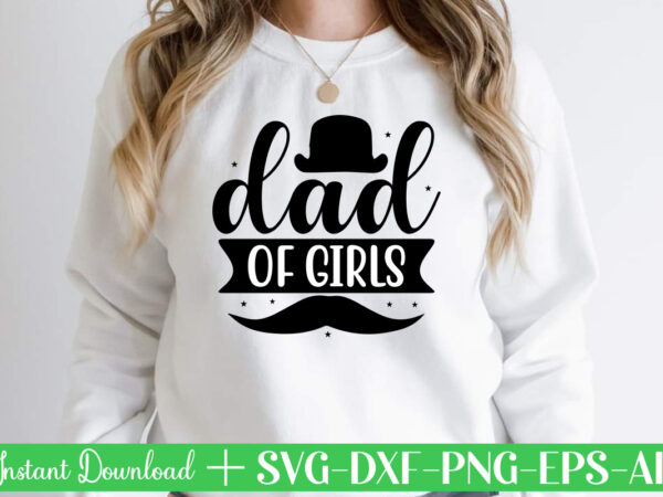 Dad of girls t shirt designfather’s day svg , father’s day bundle, #5 father’s day pack ,- father’s day mega pack ,- father’s day cut file,- vectores del día del