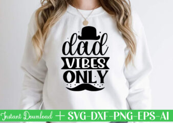 Dad Vibes Only t shirt designFather’s day svg , Father’s day Bundle, #5 Father’s day pack ,- Father’s day mega pack ,- Father’s day cut file,- vectores del día del