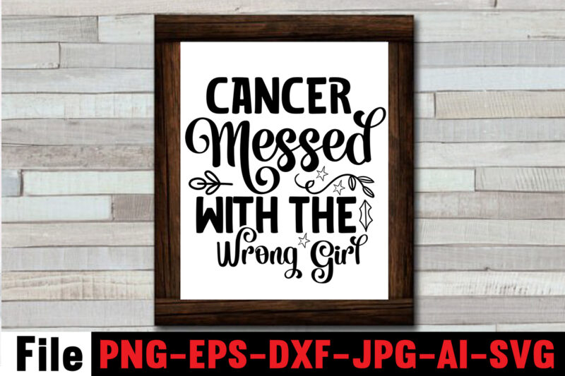 Cancer Messed with the Wrong Girl T-shirt Design,Cancer SVG Bundle,Fight cancer,breast cancer awareness svg cut file , breast cancer awareness tshirt design, 20 mental health vector t-shirt best sell bundle