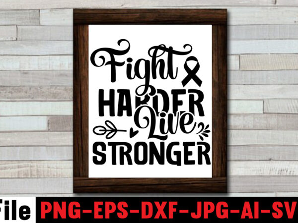 Fight harder live stronger t-shirt design,cancer svg bundle,fight cancer,breast cancer awareness svg cut file , breast cancer awareness tshirt design, 20 mental health vector t-shirt best sell bundle design,mental health