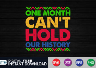 One Month Can’t Hold Our History Vector, Black History Month Shirt, Black Shirt Vector, Black Women Vector, History Shirt, Black History Month Shirt Print Template, Black History SVG, Juneteenth Svg,