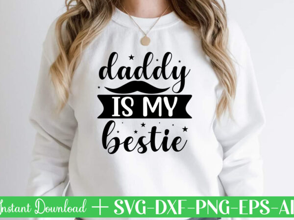 Daddy is my bestie t shirt designfather’s day svg , father’s day bundle, #5 father’s day pack ,- father’s day mega pack ,- father’s day cut file,- vectores del día
